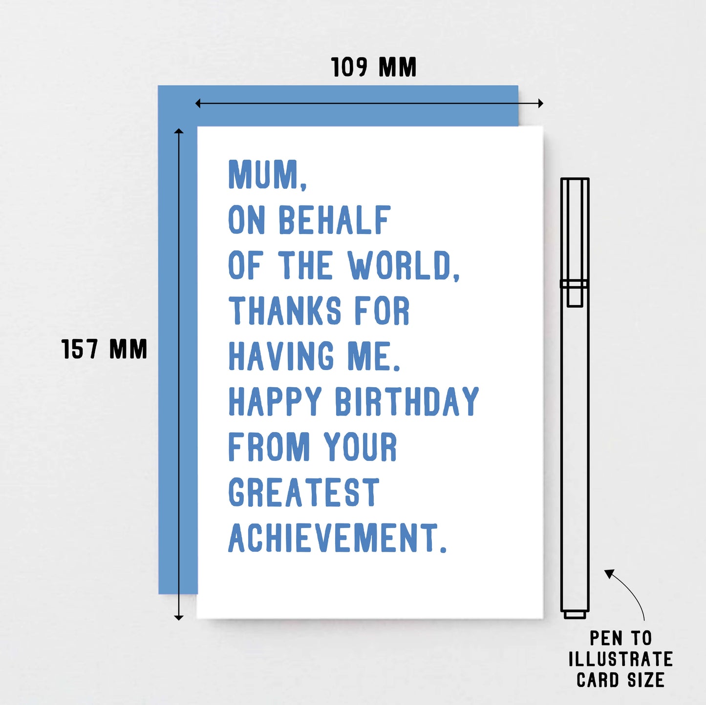 Mum Birthday Card by SixElevenCreations. Reads Mum, on behalf of the world, thanks for having me. Happy birthday from your greatest achievement. Product Code SE2025A6