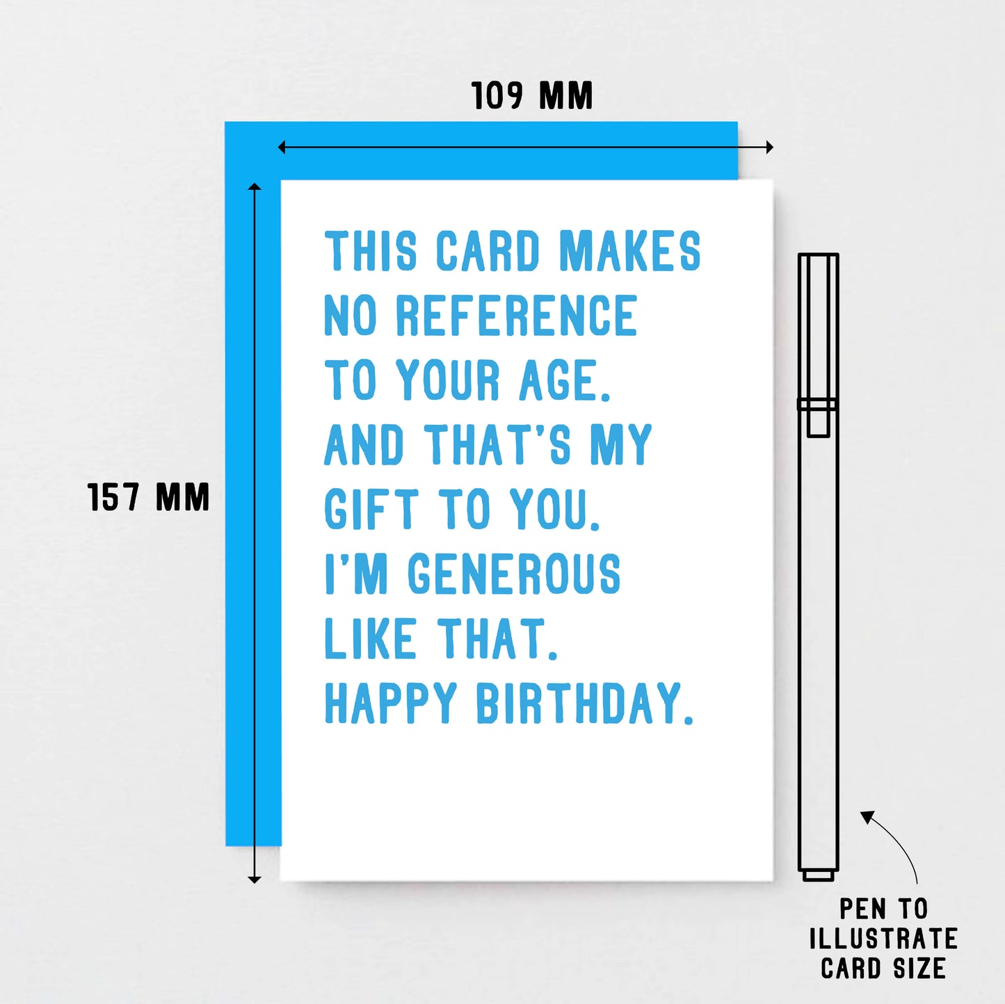 Birthday Card by SixElevenCreations. Reads This card makes no reference to your age. And that's my gift to you. I'm generous like that. Happy birthday. Product Code SE2043A6