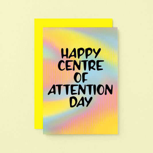 Birthday Card by SixElevenCreations. Reads Happy Centre Of Attention Day. Product Code SE3201A6