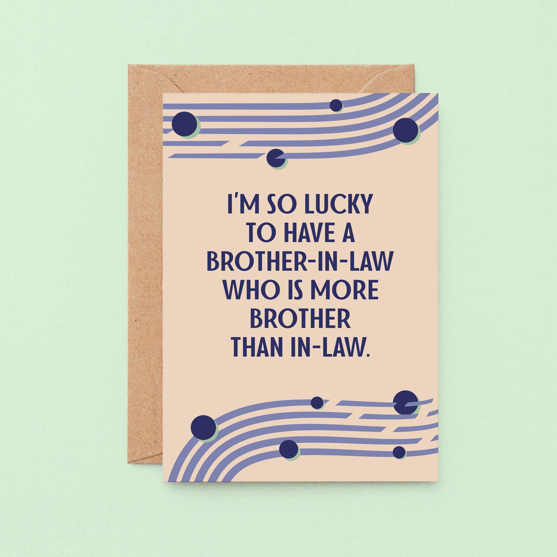 Card For Brother-in-Law by SixElevenCreations. Card reads I'm so lucky to have a brother-in-law who is more brother than in-law. Product Code SE1114A6