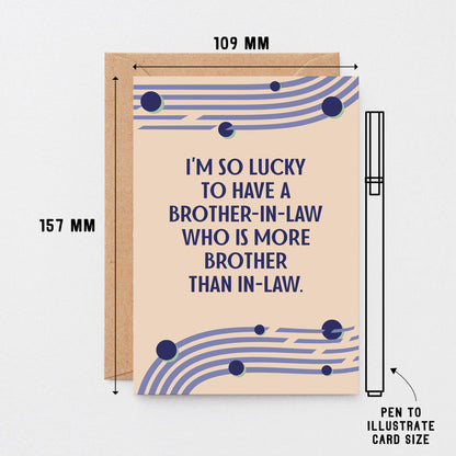 Card For Brother-in-Law by SixElevenCreations. Card reads I'm so lucky to have a brother-in-law who is more brother than in-law. Product Code SE1114A6