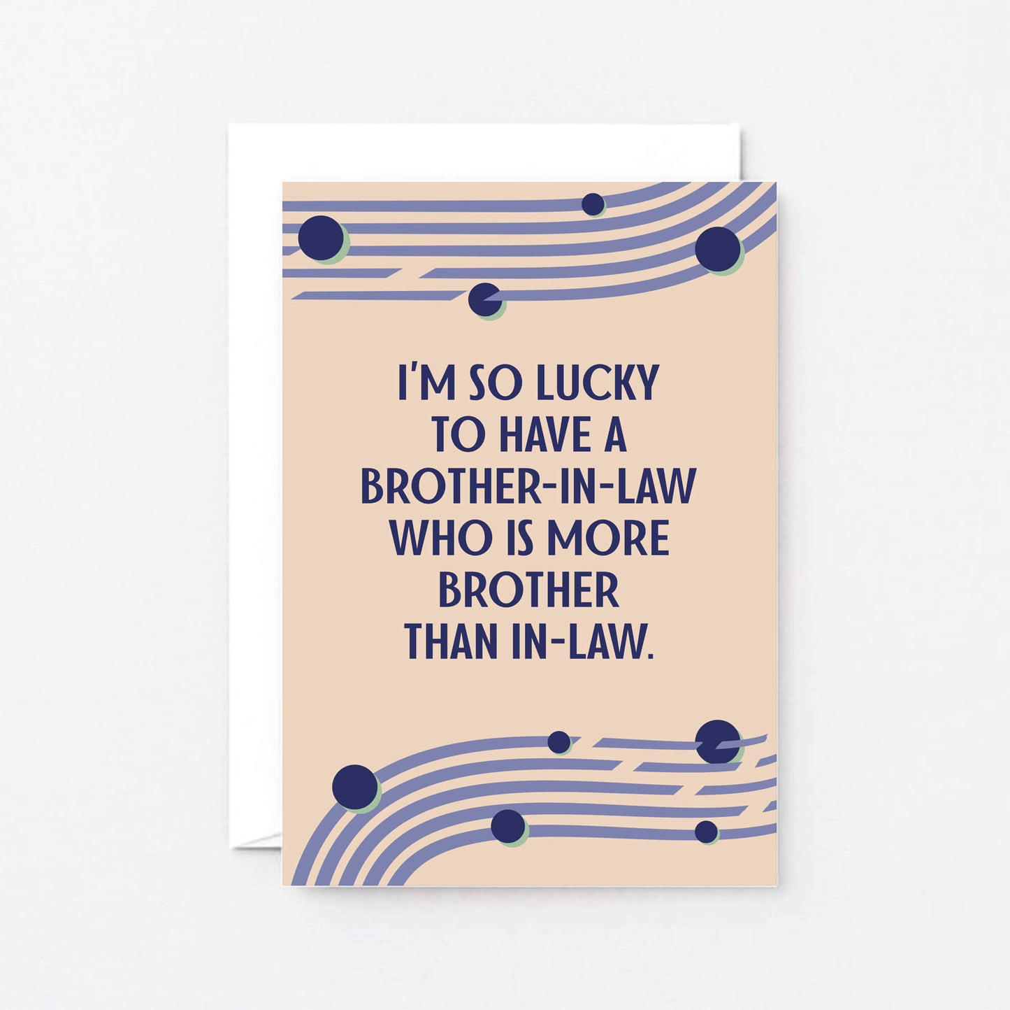 Card For Brother-in-Law by SixElevenCreations. Card reads I'm so lucky to have a brother-in-law who is more brother than in-law. Product Code SE1114A6