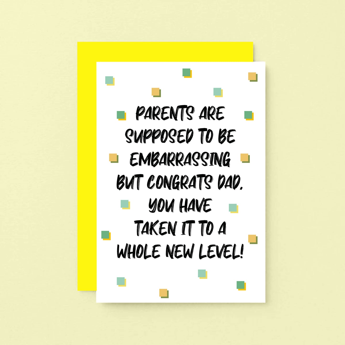 Card For Dad by SixElevenCreations. Card reads Parents are supposed to be embarrassing but congrats Dad, you have taken it to a whole new level! Product Code SE1407A6