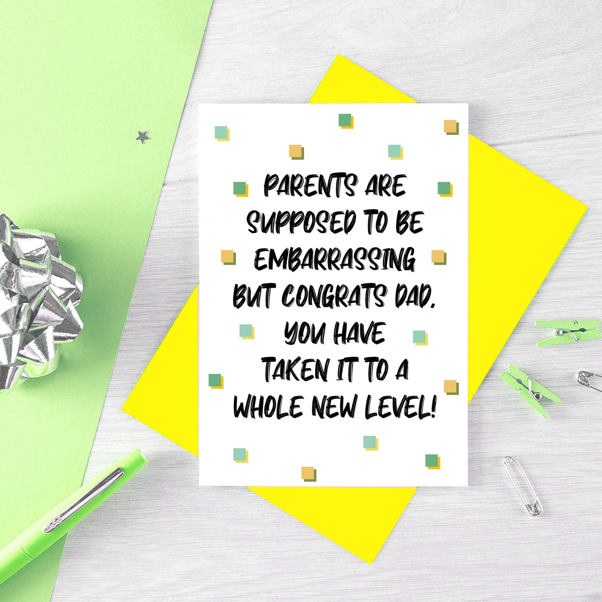 Card For Dad by SixElevenCreations. Card reads Parents are supposed to be embarrassing but congrats Dad, you have taken it to a whole new level! Product Code SE1407A6