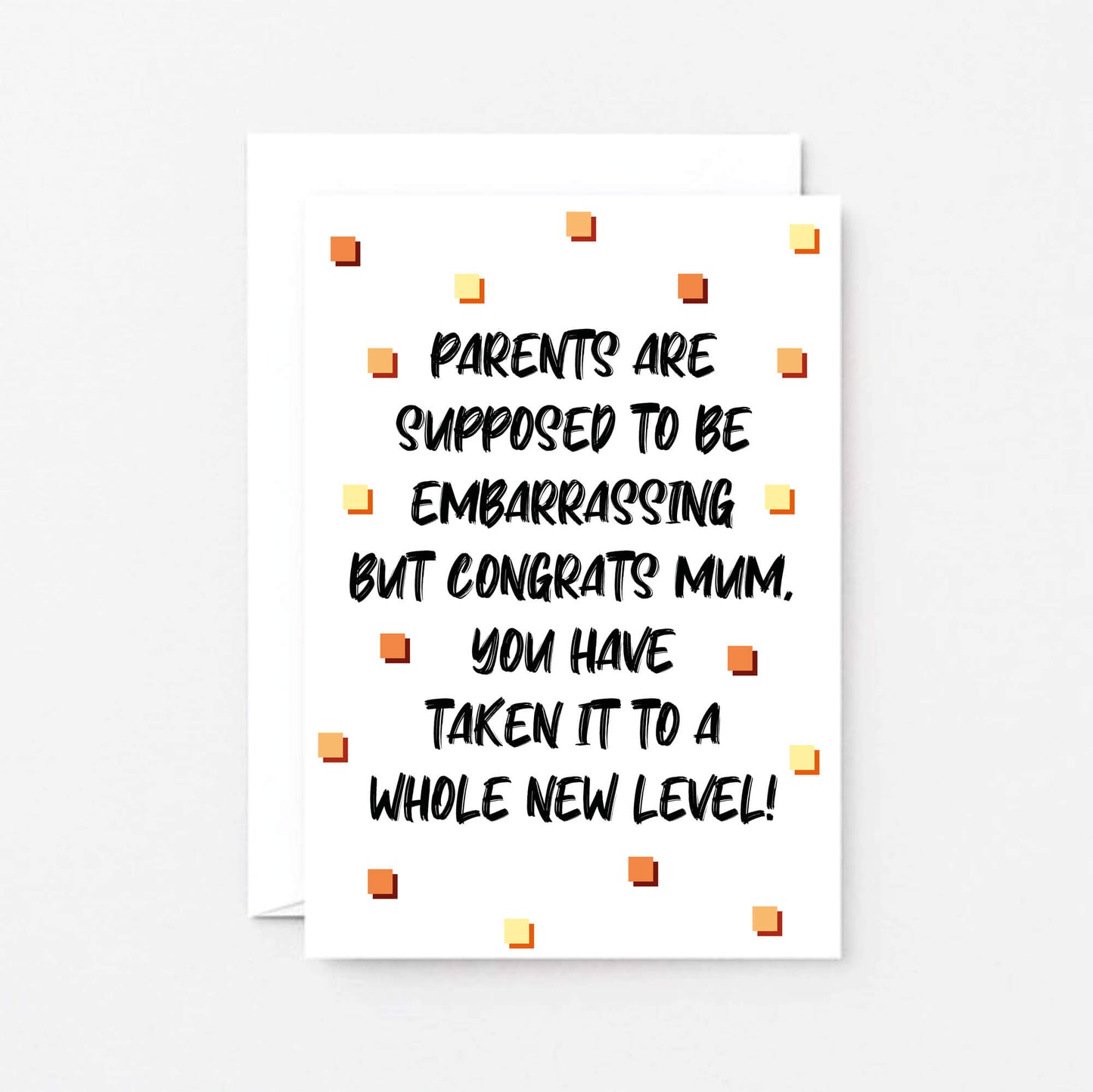 Card For Mum by SixElevenCreations. Card reads Parents are supposed to be embarrassing but congrats Mum, you have taken it to a whole new level! Product Code SE1408A6