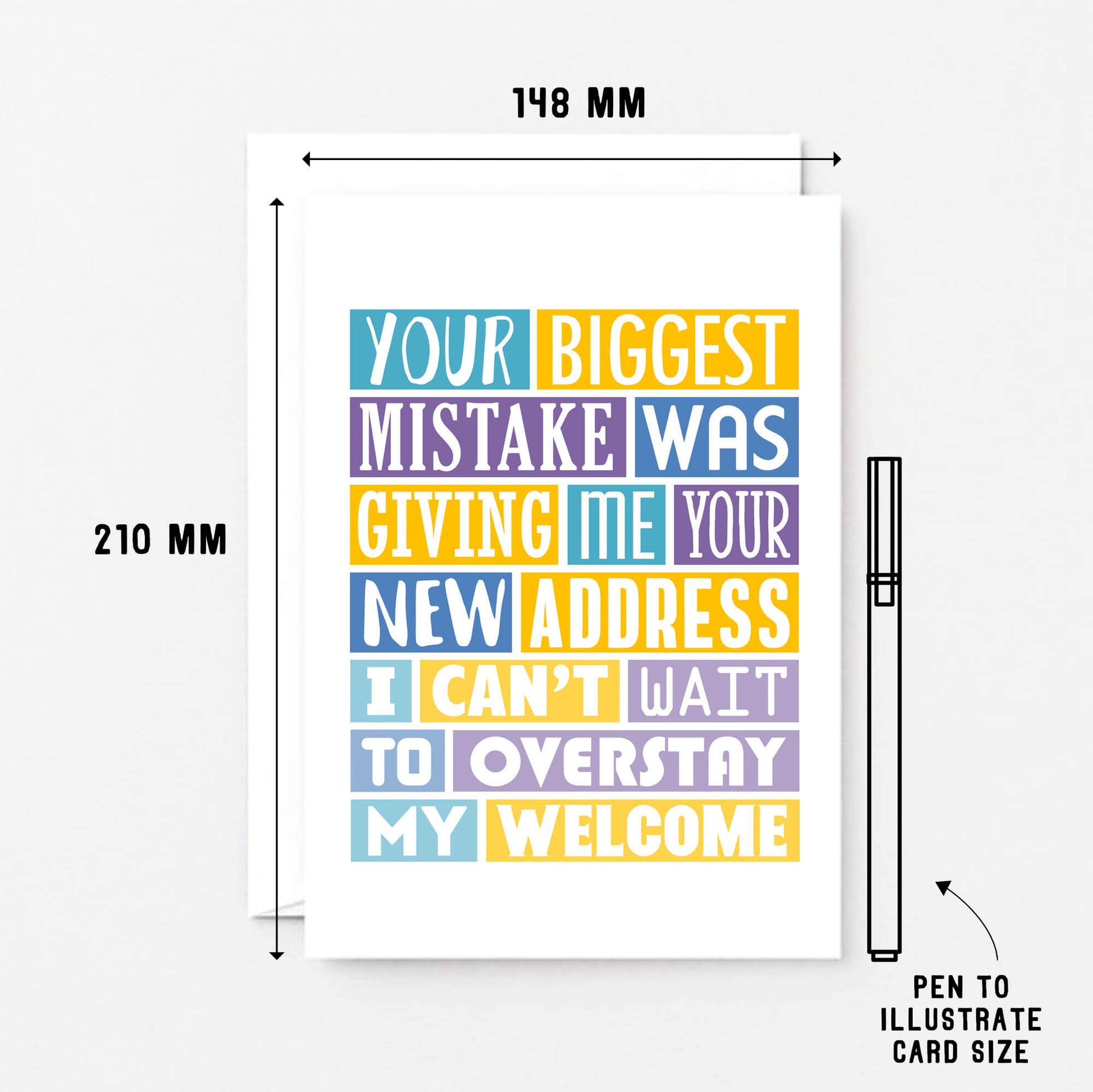 Big Funny New Home Card by SixElevenCreations. Reads Your biggest mistake was giving me your new address. I can't wait to overstay my welcome. Product Code SE0040A5