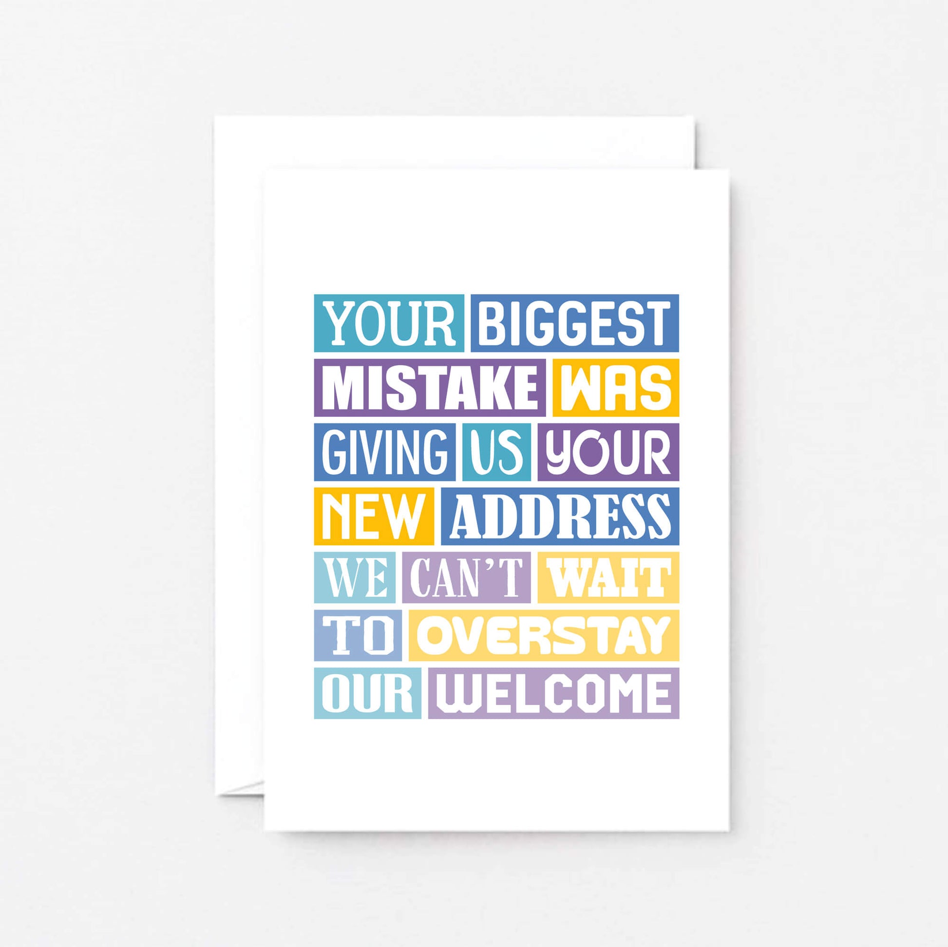 New Home Card by SixElevenCreations. Reads Your biggest mistake was giving us your new address. We can't wait to overstay our welcome. Product Code SE0316A6