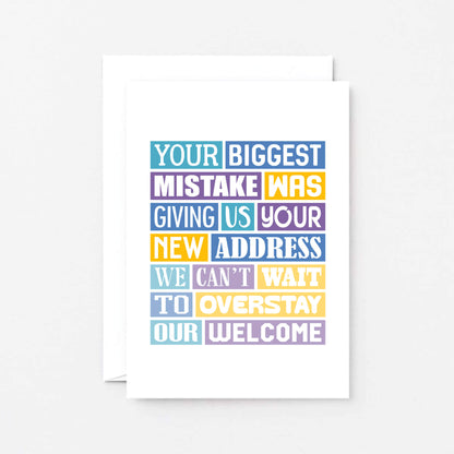 New Home Card by SixElevenCreations. Reads Your biggest mistake was giving us your new address. We can't wait to overstay our welcome. Product Code SE0316A6