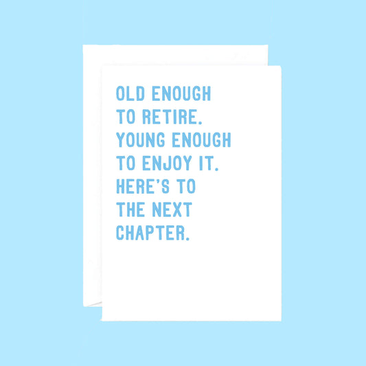 Retirement Card by SixElevenCreations. Card reads Old enough to retire. Young enough to enjoy it. Here's to the next chapter. Product Code SE2027A5