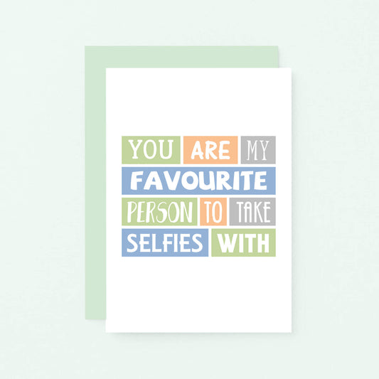 Favourite Person Card by SixElevenCreations. Reads You are my favourite person to take selfies with. Product Code SE0096A6