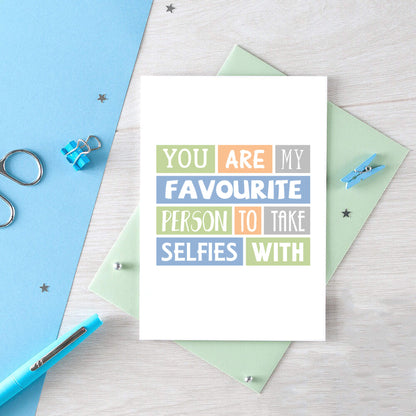 Favourite Person Card by SixElevenCreations. Reads You are my favourite person to take selfies with. Product Code SE0096A6