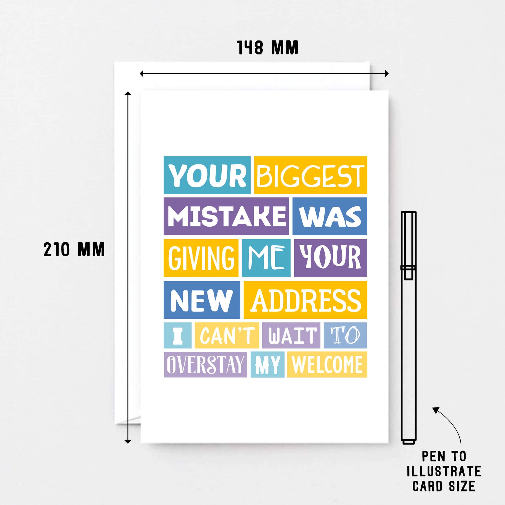 Big Funny New Home Card by SixElevenCreations. Reads Your biggest mistake was giving me your new address. I can't wait to overstay my welcome. Product Code SE0040A5