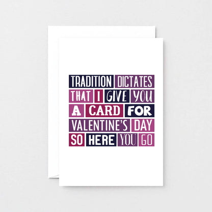 Valentine Card by SixElevenCreations. Reads Tradition dictates that I give you a card for Valentine's Day so here you go. Product Code SEV0002A6