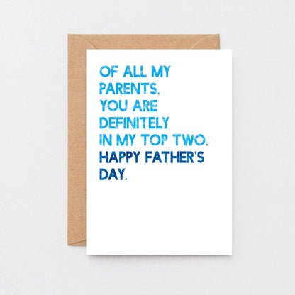 Father's Day Card by SixElevenCreations. Reads Of all my parents, you are definitely in my top two. Happy Father's Day. Product Code SEF0031A6