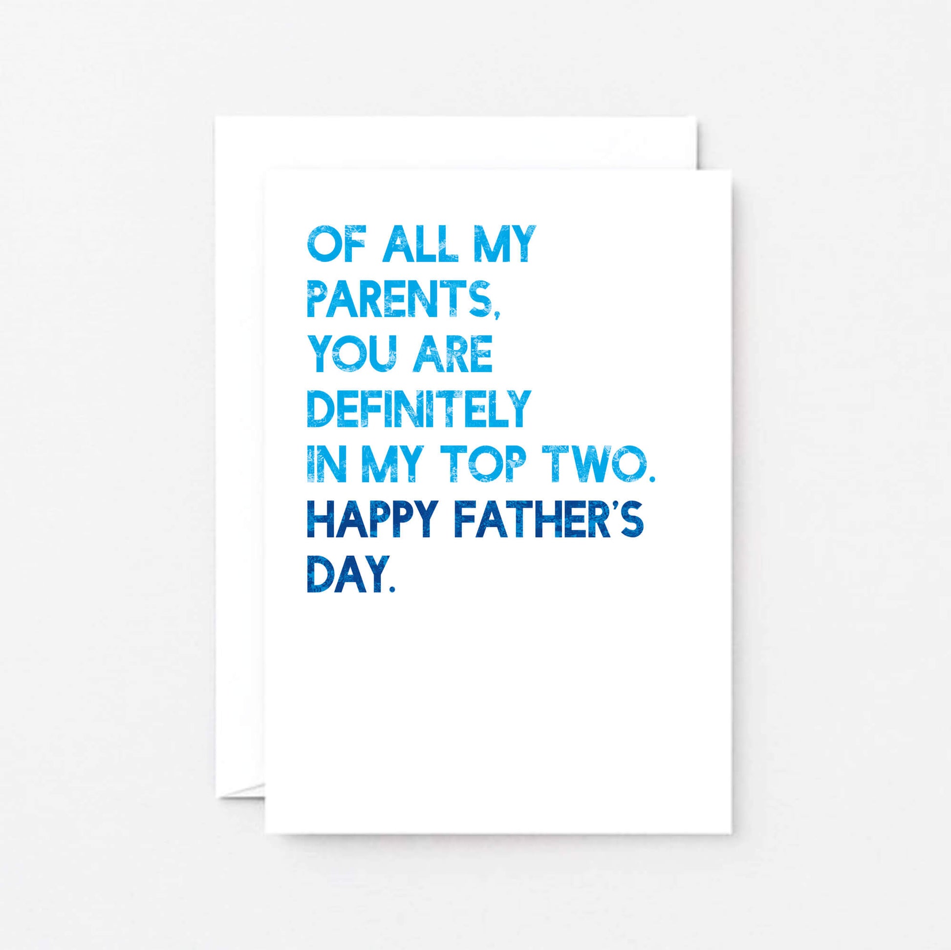 Father's Day Card by SixElevenCreations. Reads Of all my parents, you are definitely in my top two. Happy Father's Day. Product Code SEF0031A6