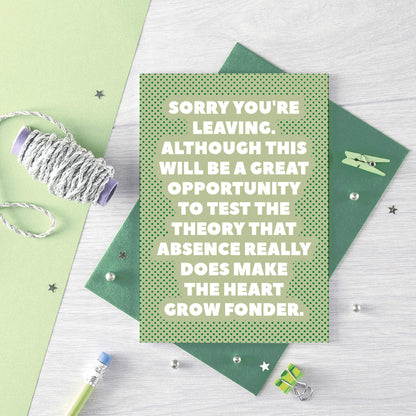 Leaving Card by SixElevenCreations. Reads Sorry you're leaving. Although this will be a great opportunity to test the theory that absence really does make the heart grow fonder. Product Code SE2708A6