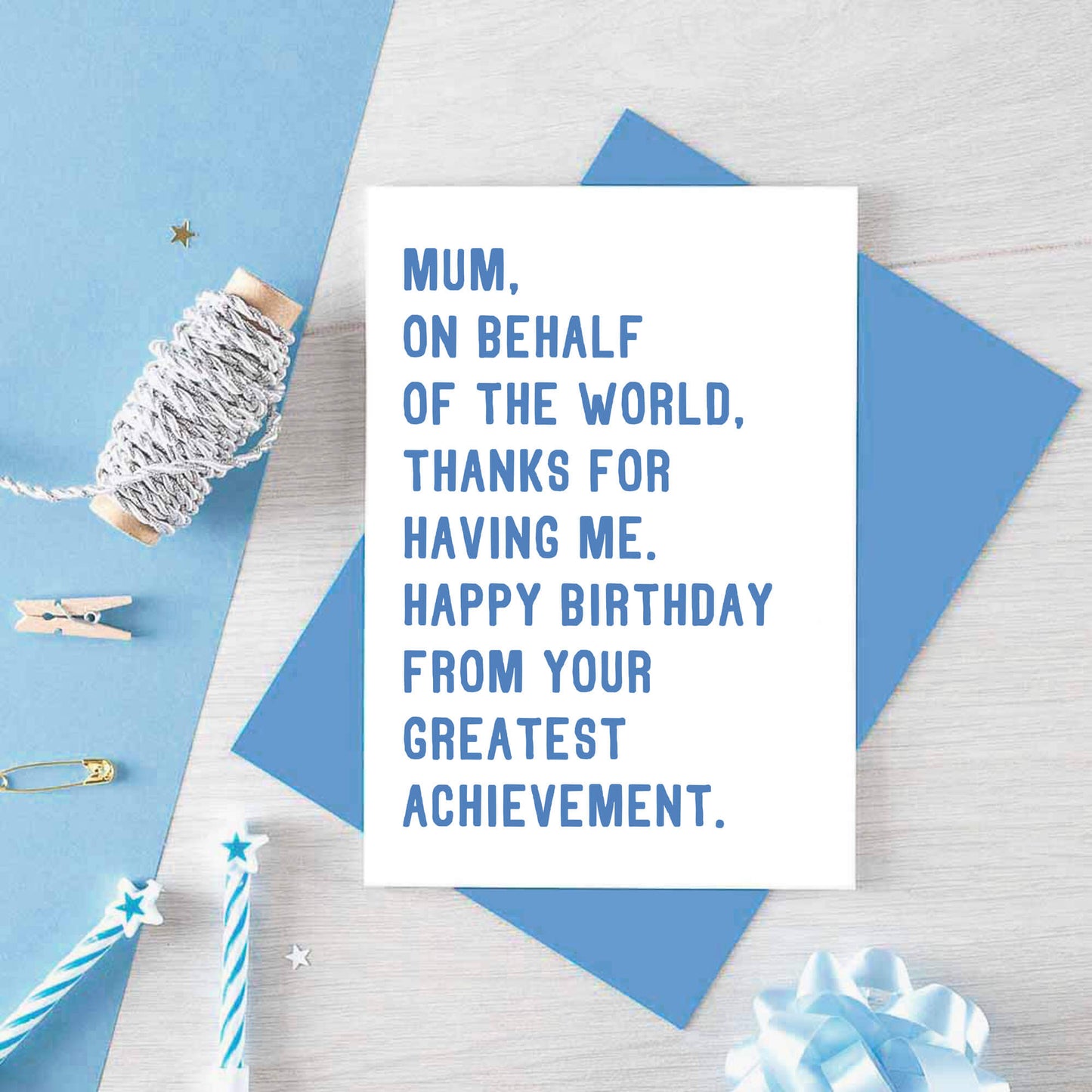 Mum Birthday Card by SixElevenCreations. Reads Mum, on behalf of the world, thanks for having me. Happy birthday from your greatest achievement. Product Code SE2025A6