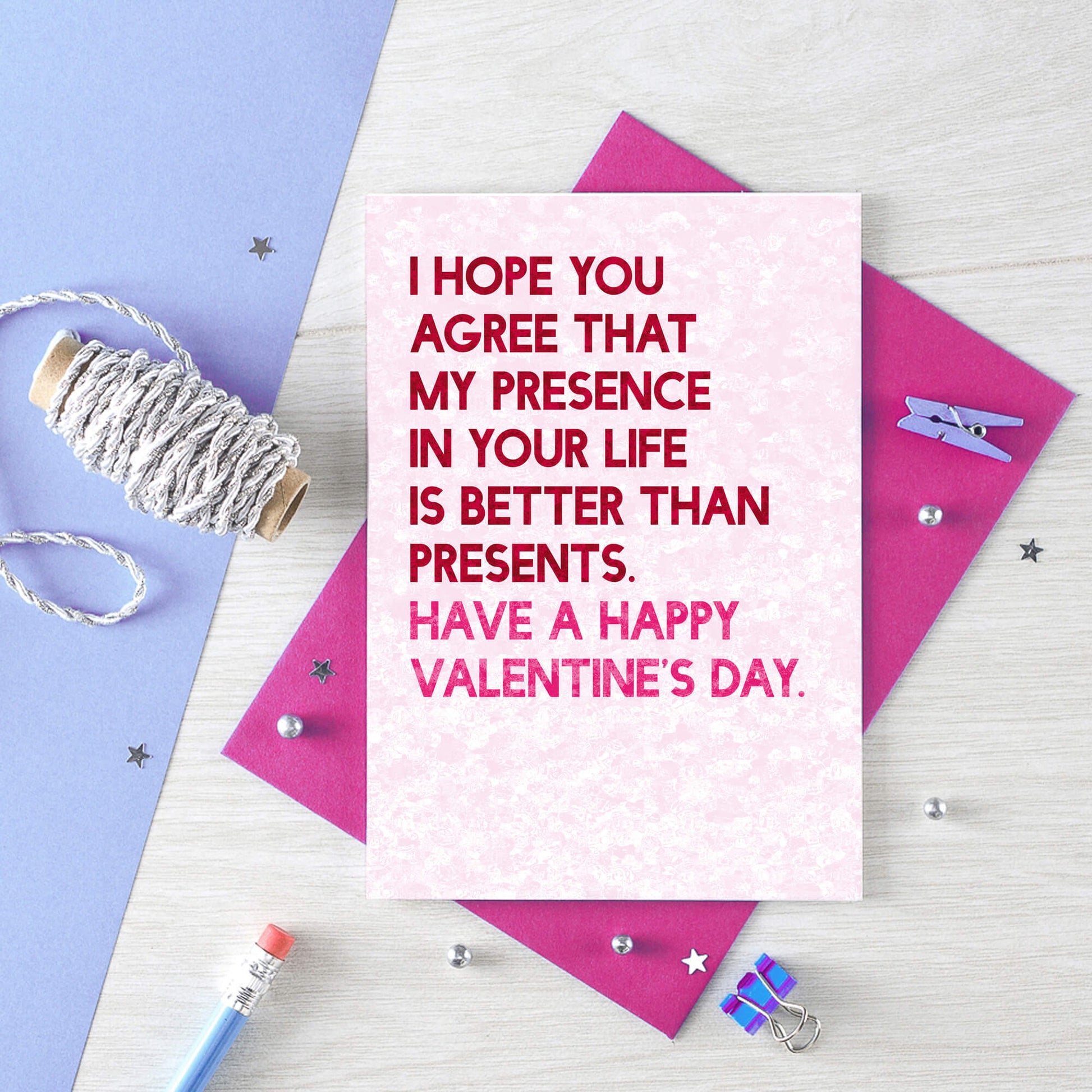 Valentine Card by SixElevenCreations. Reads I hope you agree that my presence in your life is better than presents. Have a Happy Valentine's Day. Product Code SEV0044A6