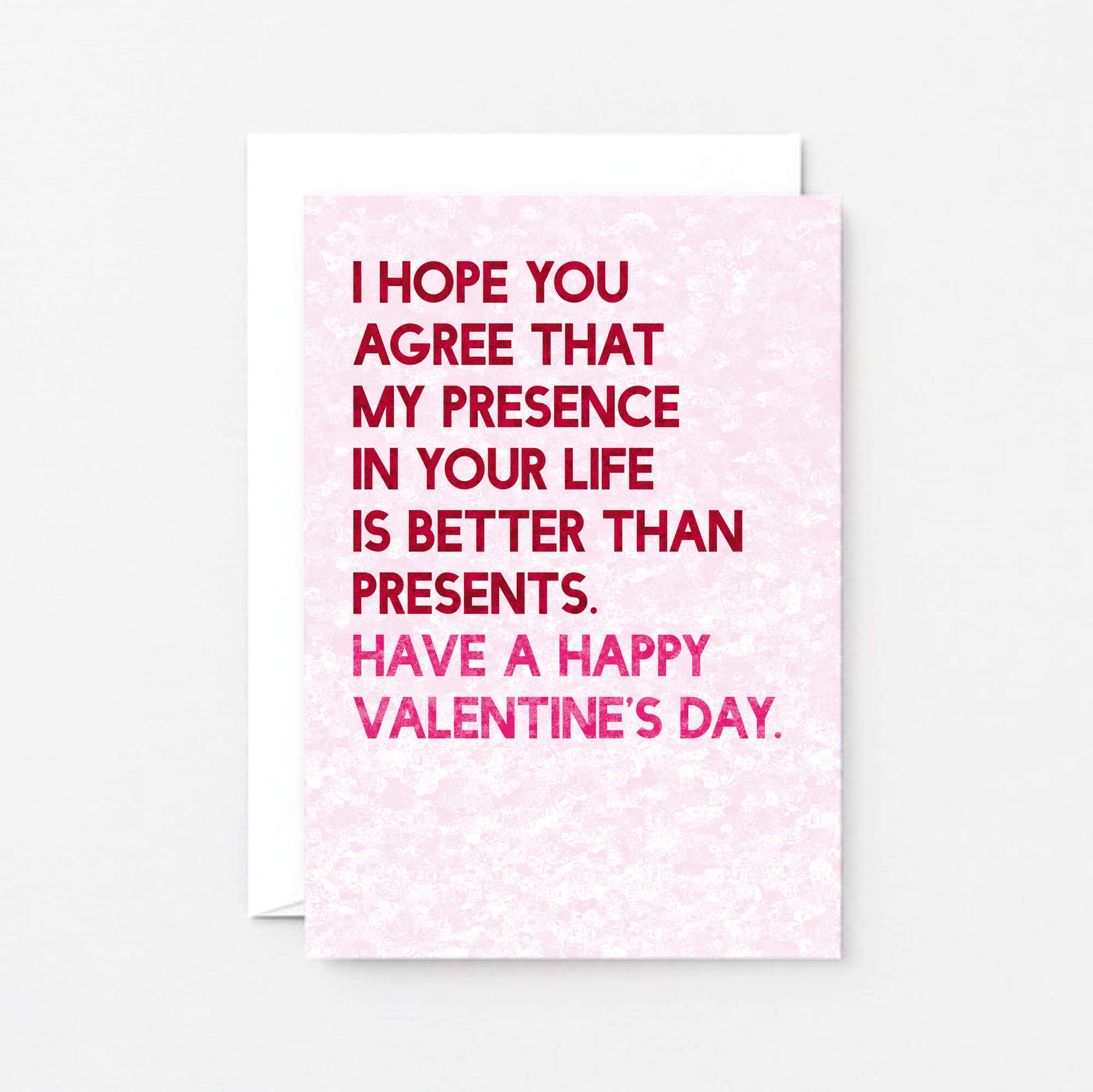 Valentine Card by SixElevenCreations. Reads I hope you agree that my presence in your life is better than presents. Have a Happy Valentine's Day. Product Code SEV0044A6