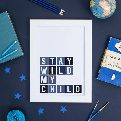 Stay Wild My Child Poster by SixElevenCreations Product Code SEP0046