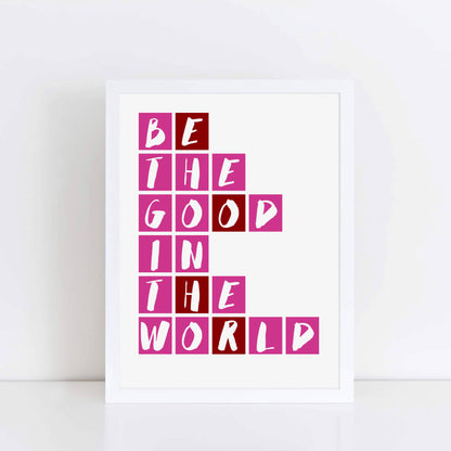 Be The Good In The World Poster by SixElevenCreations Product Code SEP0082