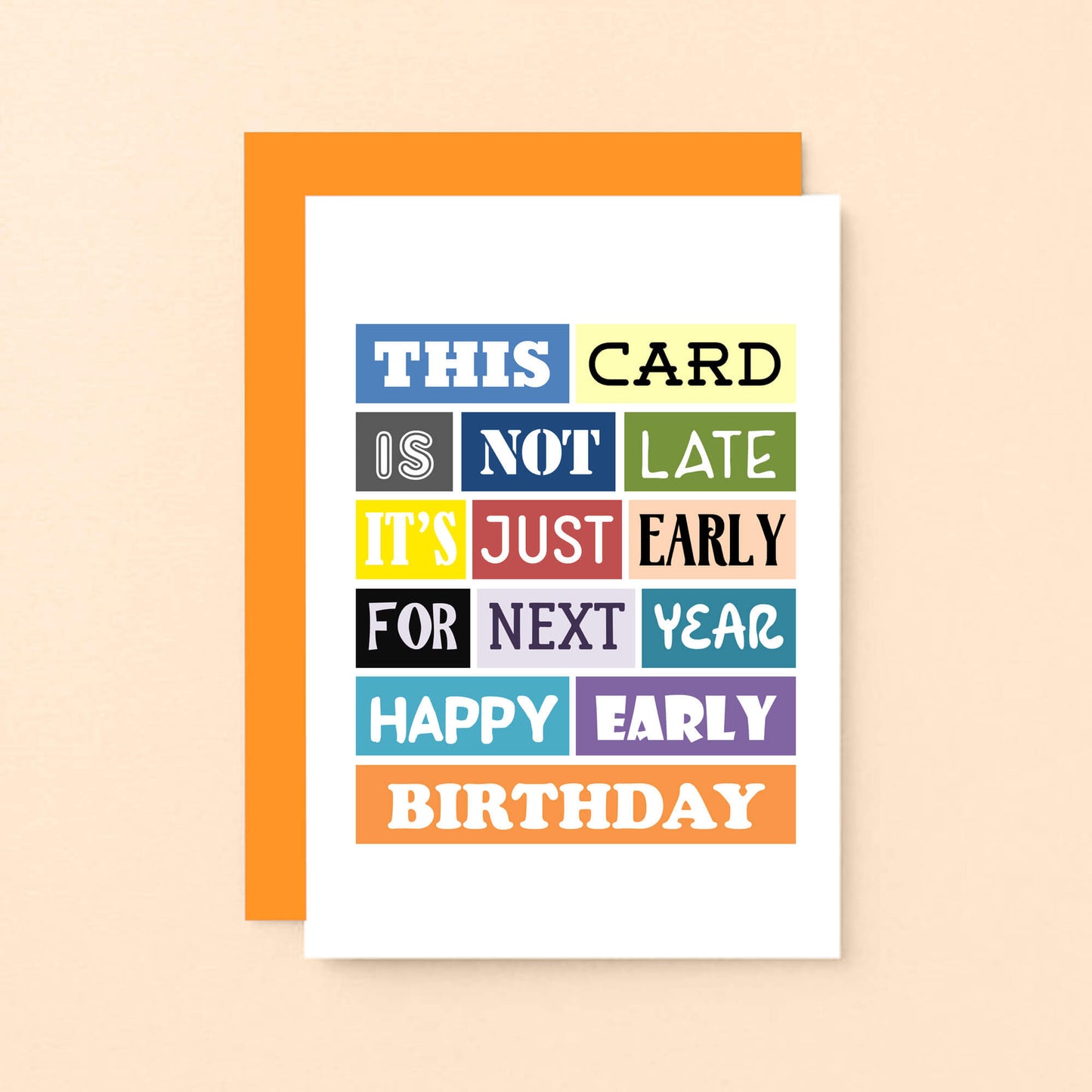 Belated Birthday Card by SixElevenCreations. Reads This card is not late. It's just early for next year. Happy early birthday. Product Code SE0057A6