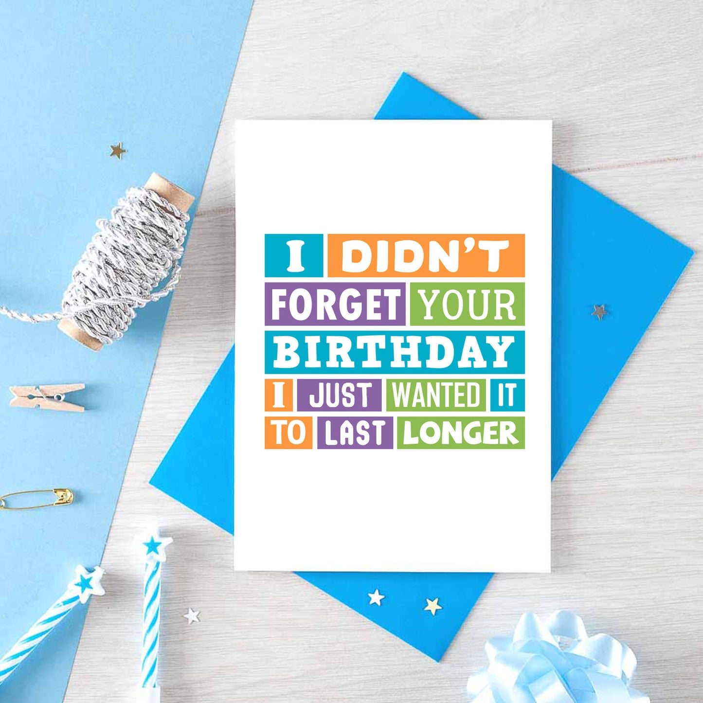 Belated Birthday Card by SixElevenCreations. Reads I didn't forget your birthday. I just wanted it to last longer. Product Code SE0196A6