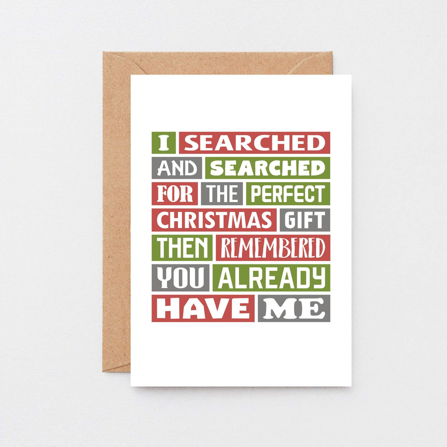 Christmas Card by SixElevenCreations. Reads I searched and searched for the perfect Christmas gift then remembered you already have me. Product Code SEC0018A6