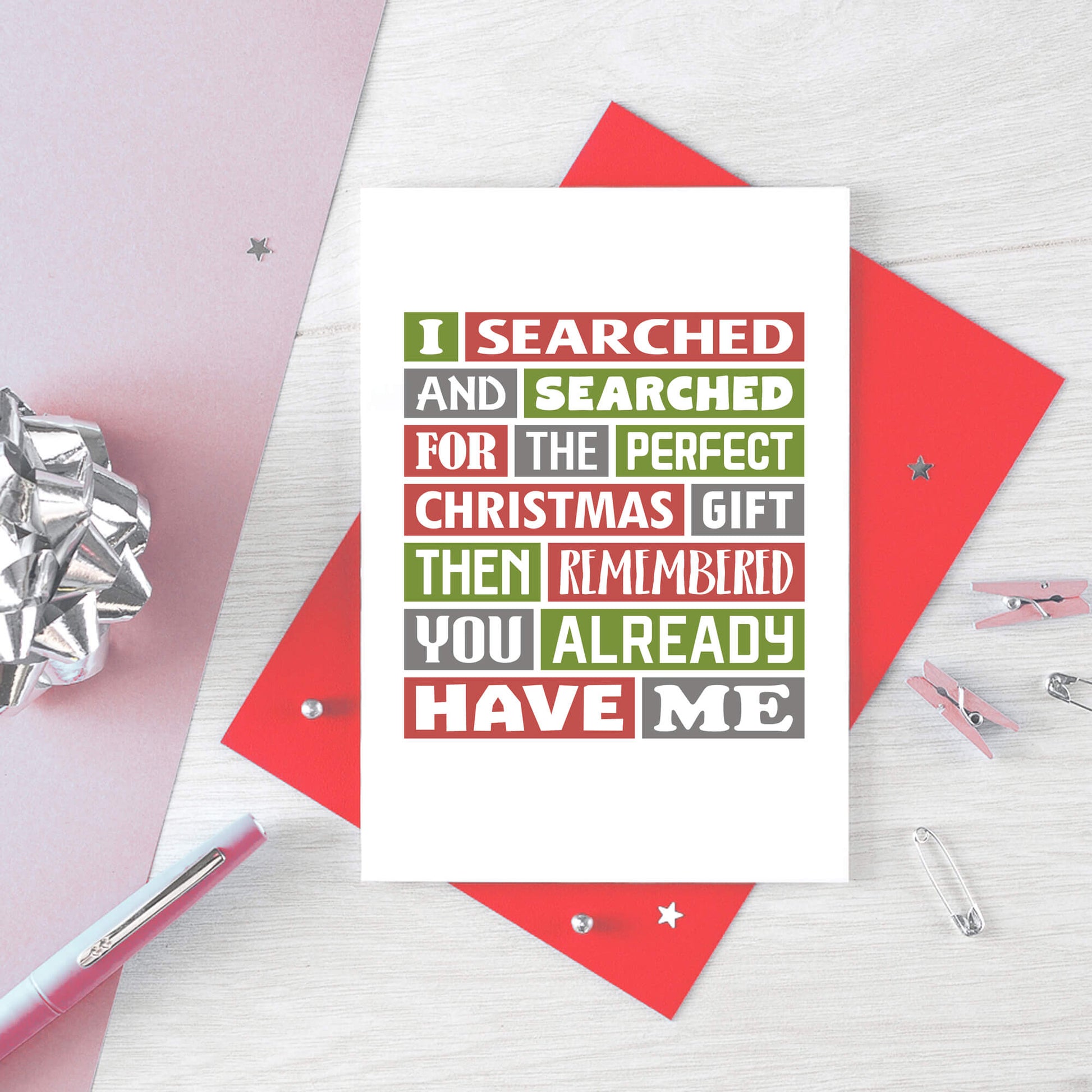 Christmas Card by SixElevenCreations. Reads I searched and searched for the perfect Christmas gift then remembered you already have me. Product Code SEC0018A6