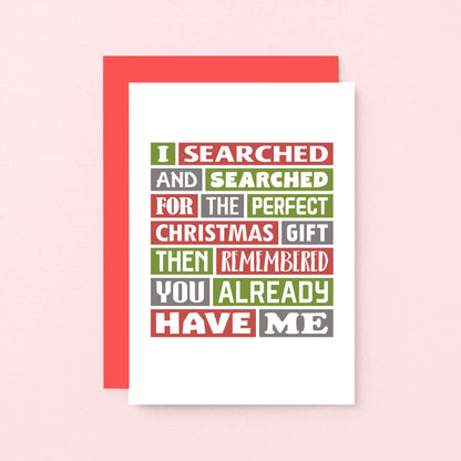 Christmas Card by SixElevenCreations. Reads I searched and searched for the perfect Christmas gift then remembered you already have me. Product Code SEC0018A6