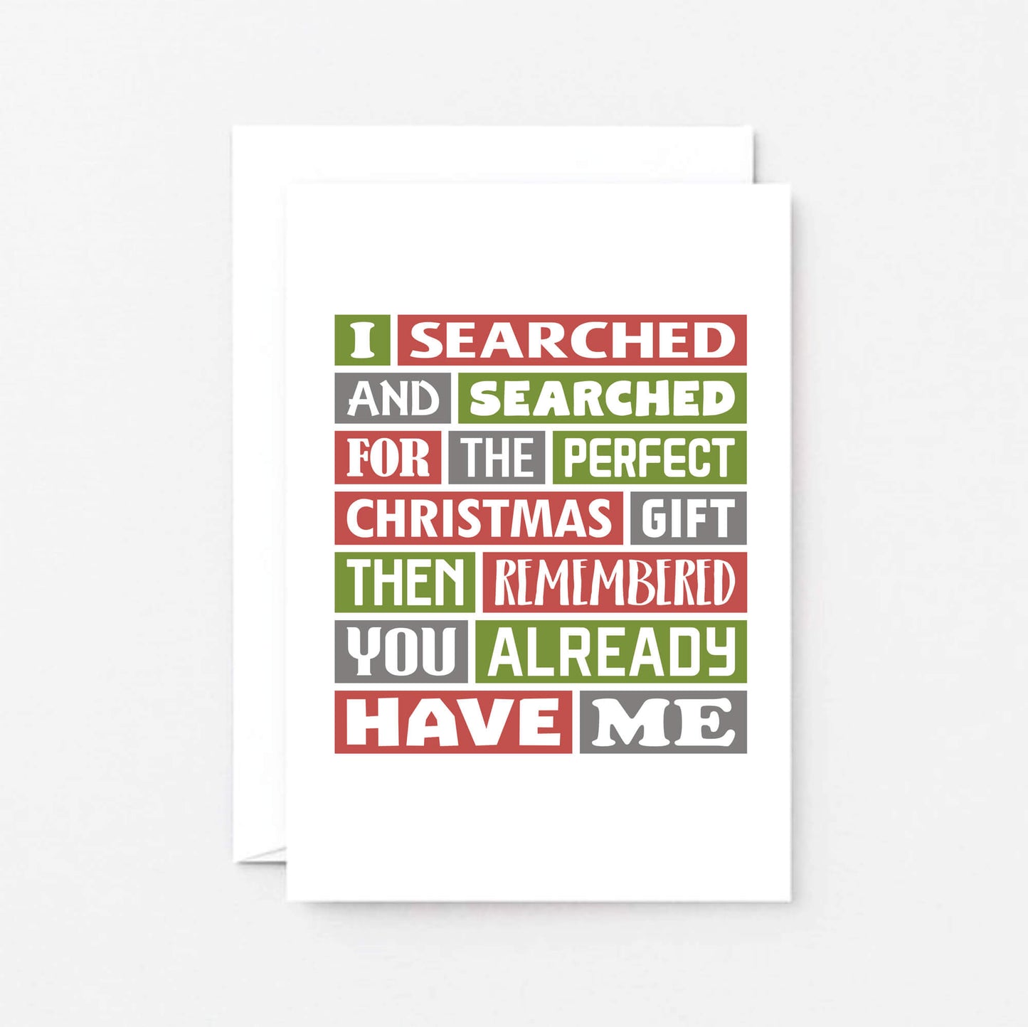 Christmas Card by SixElevenCreations. Reads I searched and searched for the perfect Christmas gift then remembered you already have me. Product Code SEC0018A6