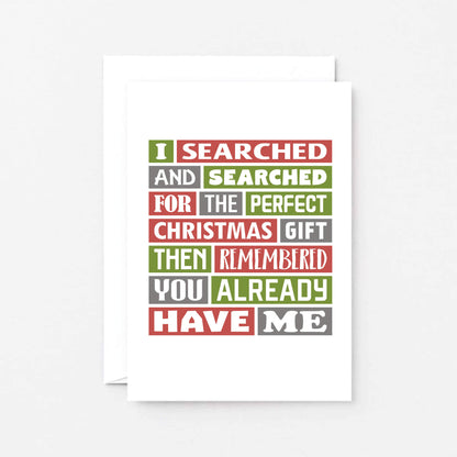 Christmas Card by SixElevenCreations. Reads I searched and searched for the perfect Christmas gift then remembered you already have me. Product Code SEC0018A6