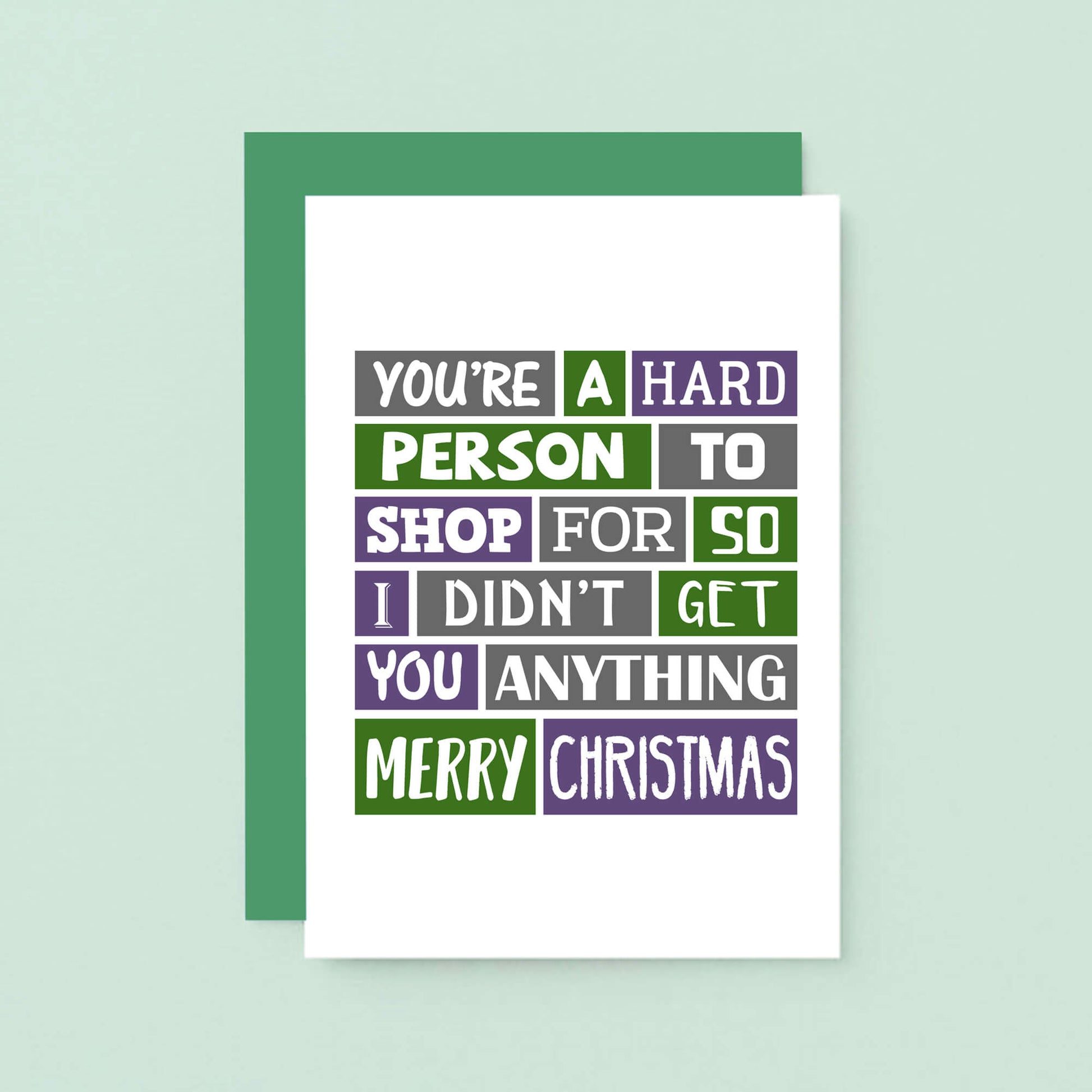 Christmas Card by SixElevenCreations. Reads You're a hard person to shop for so I didn't get you anything. Merry Christmas. Product Code SEC0003A6