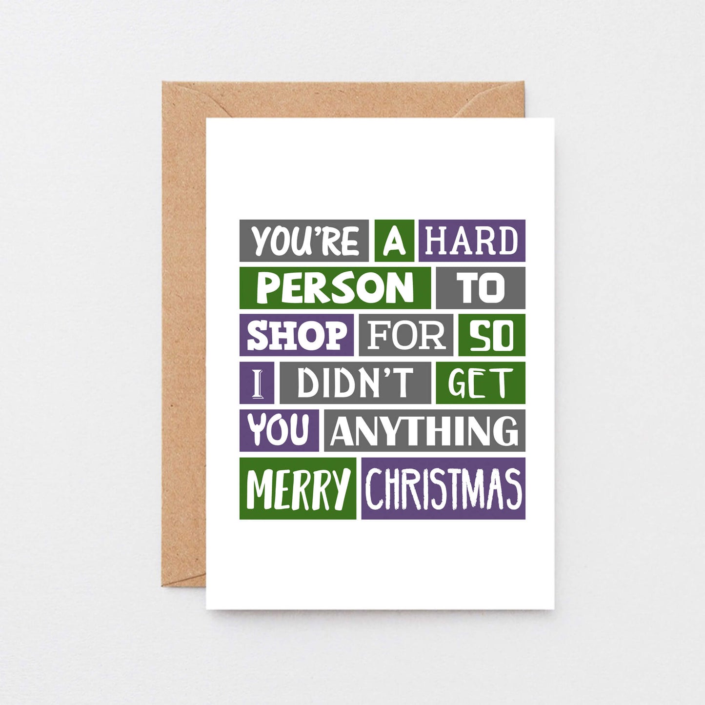 Christmas Card by SixElevenCreations. Reads You're a hard person to shop for so I didn't get you anything. Merry Christmas. Product Code SEC0003A6