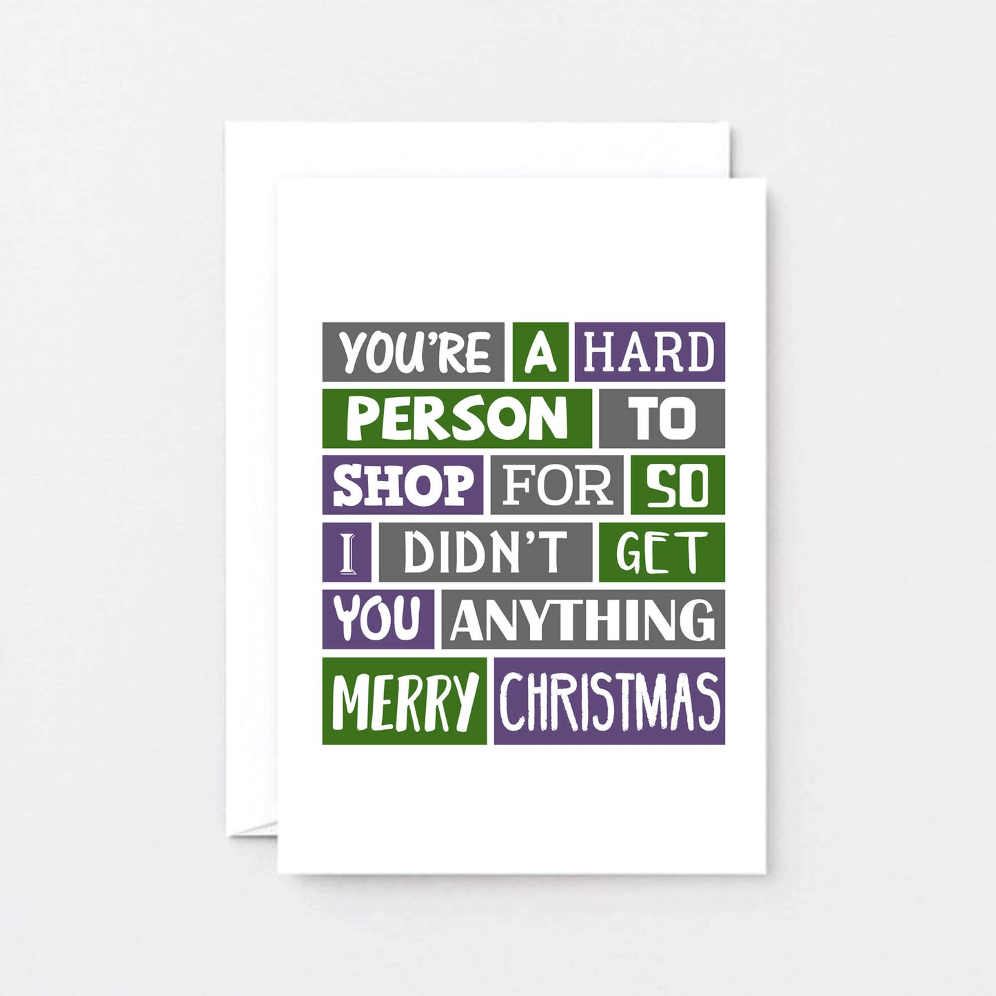 Christmas Card by SixElevenCreations. Reads You're a hard person to shop for so I didn't get you anything. Merry Christmas. Product Code SEC0003A6