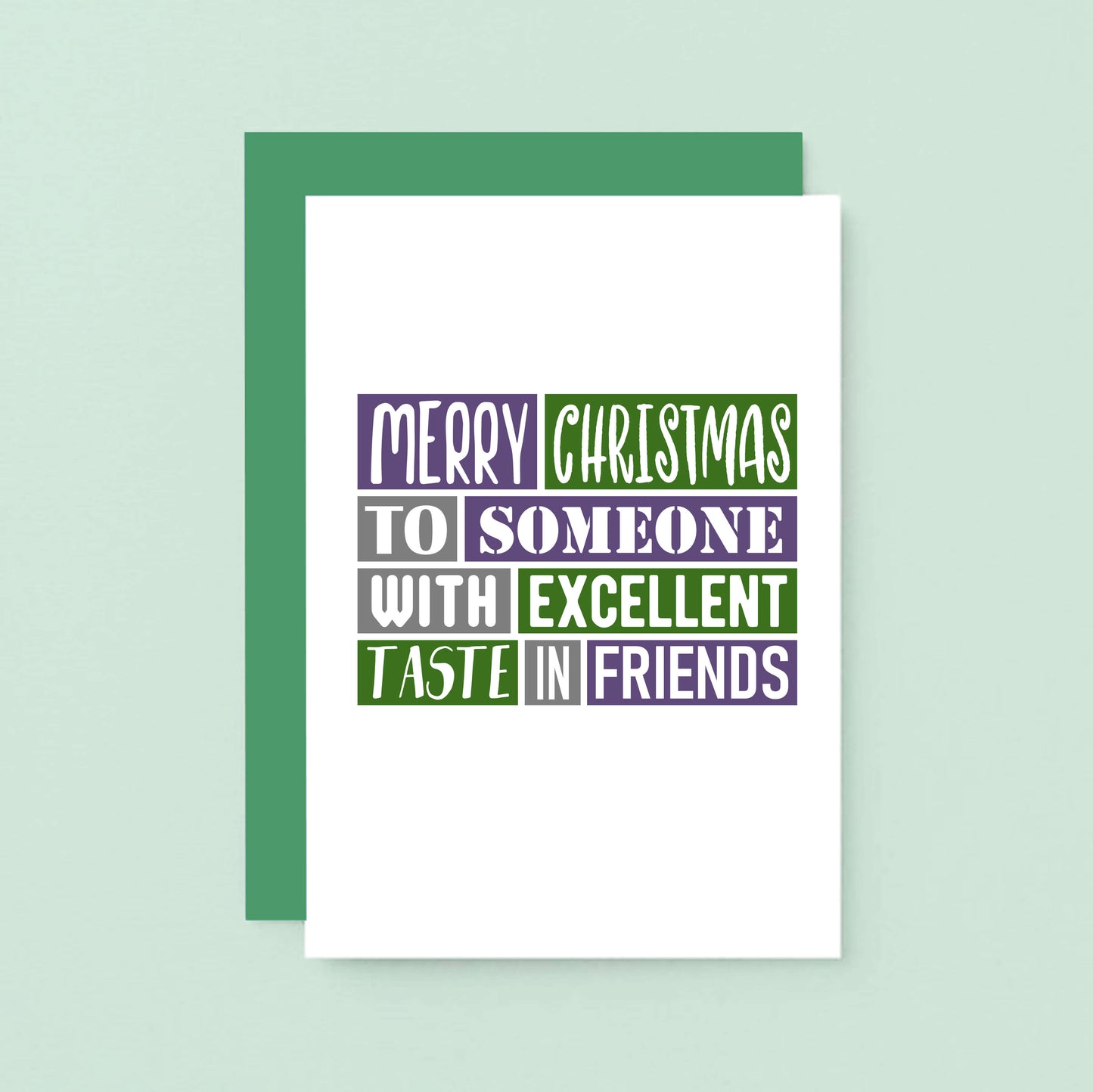 Christmas Card by SixElevenCreations. Reads Merry Christmas to someone with excellent taste in friends. Product Code SEC0020A6