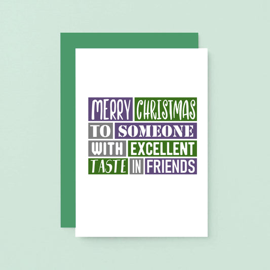 Christmas Card by SixElevenCreations. Reads Merry Christmas to someone with excellent taste in friends. Product Code SEC0020A6