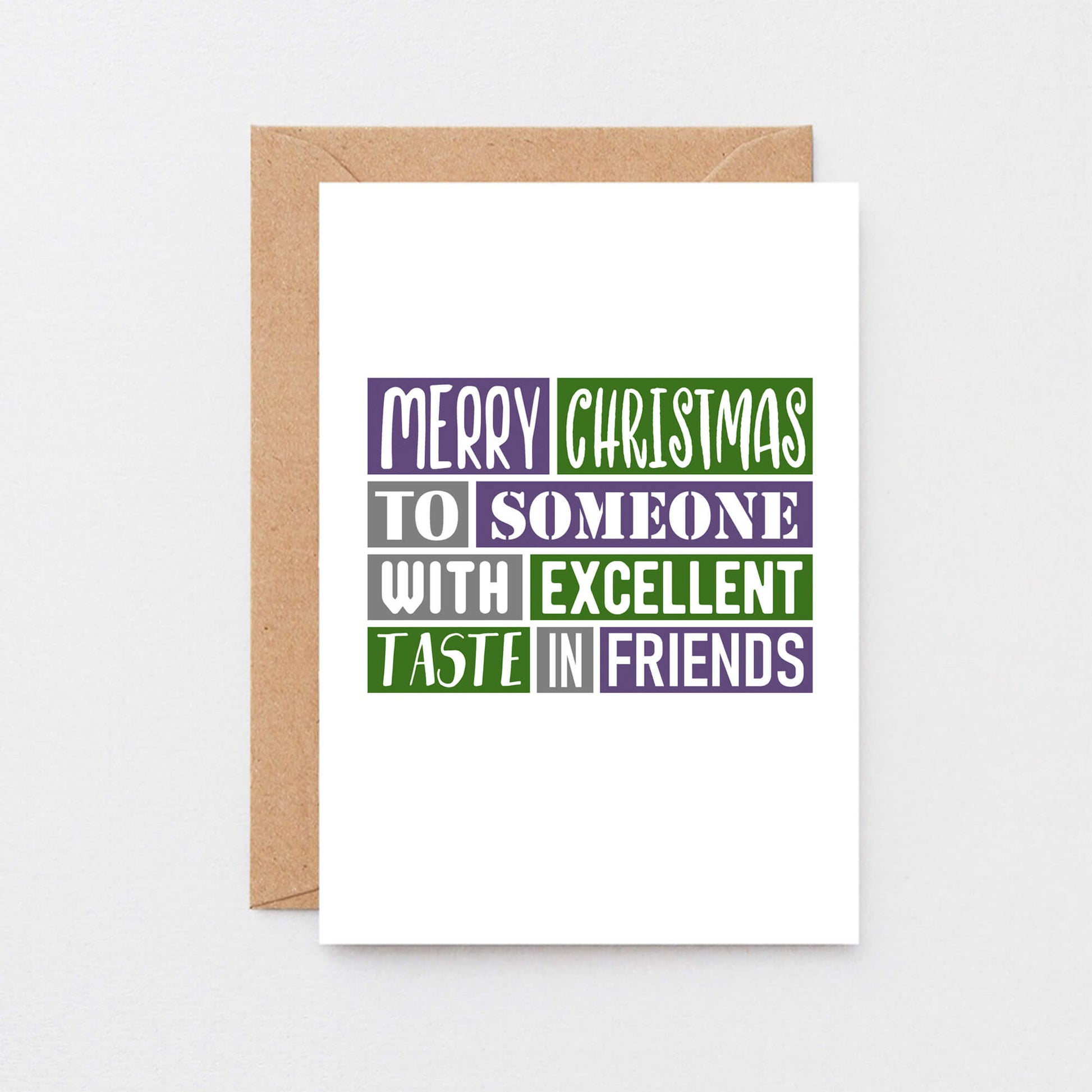 Christmas Card by SixElevenCreations. Reads Merry Christmas to someone with excellent taste in friends. Product Code SEC0020A6