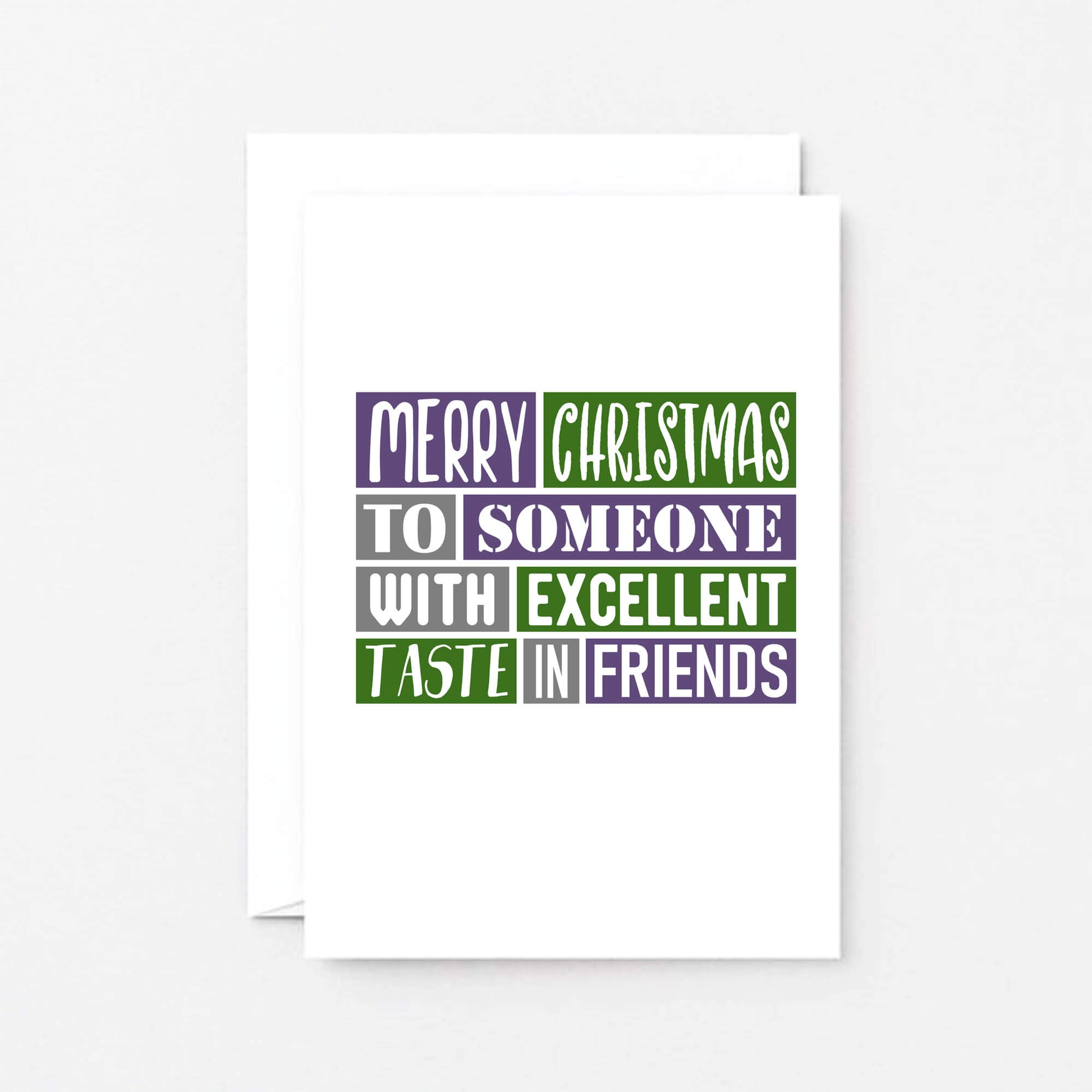 Christmas Card by SixElevenCreations. Reads Merry Christmas to someone with excellent taste in friends. Product Code SEC0020A6