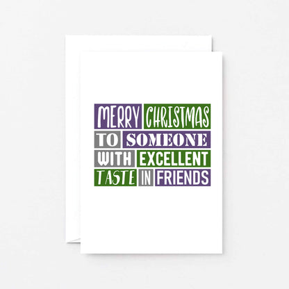 Christmas Card by SixElevenCreations. Reads Merry Christmas to someone with excellent taste in friends. Product Code SEC0020A6