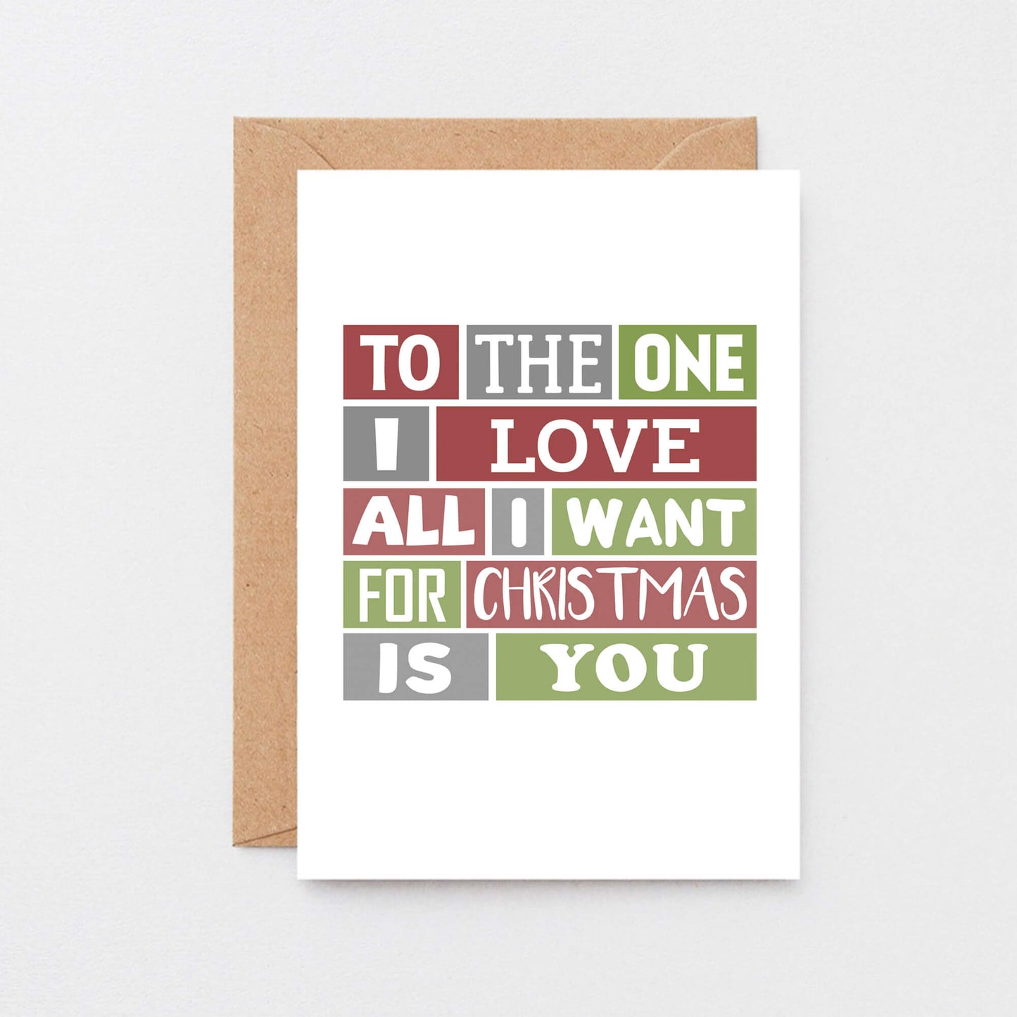 Romantic Christmas Card by SixElevenCreations. Reads To the one I love All I want for Christmas is you. Product Code SEC0022A6