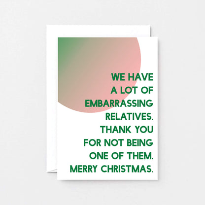 Christmas Card by SixElevenCreations. Reads We have a lot of embarrassing relatives. Thank you for not being one of them. Merry Christmas. Product Code SEC0042A6