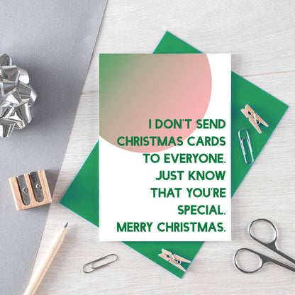 Christmas Card by SixElevenCreations. Reads I don't send Christmas cards to everyone. Just know that you're special. Merry Christmas. Product Code SEC0046A6