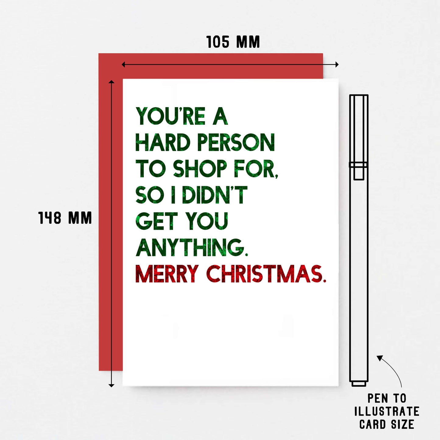 Christmas Card by SixElevenCreations. Reads You're a hard person to shop for. So I didn't get you anything. Merry Christmas. Product Code SEC0056A6