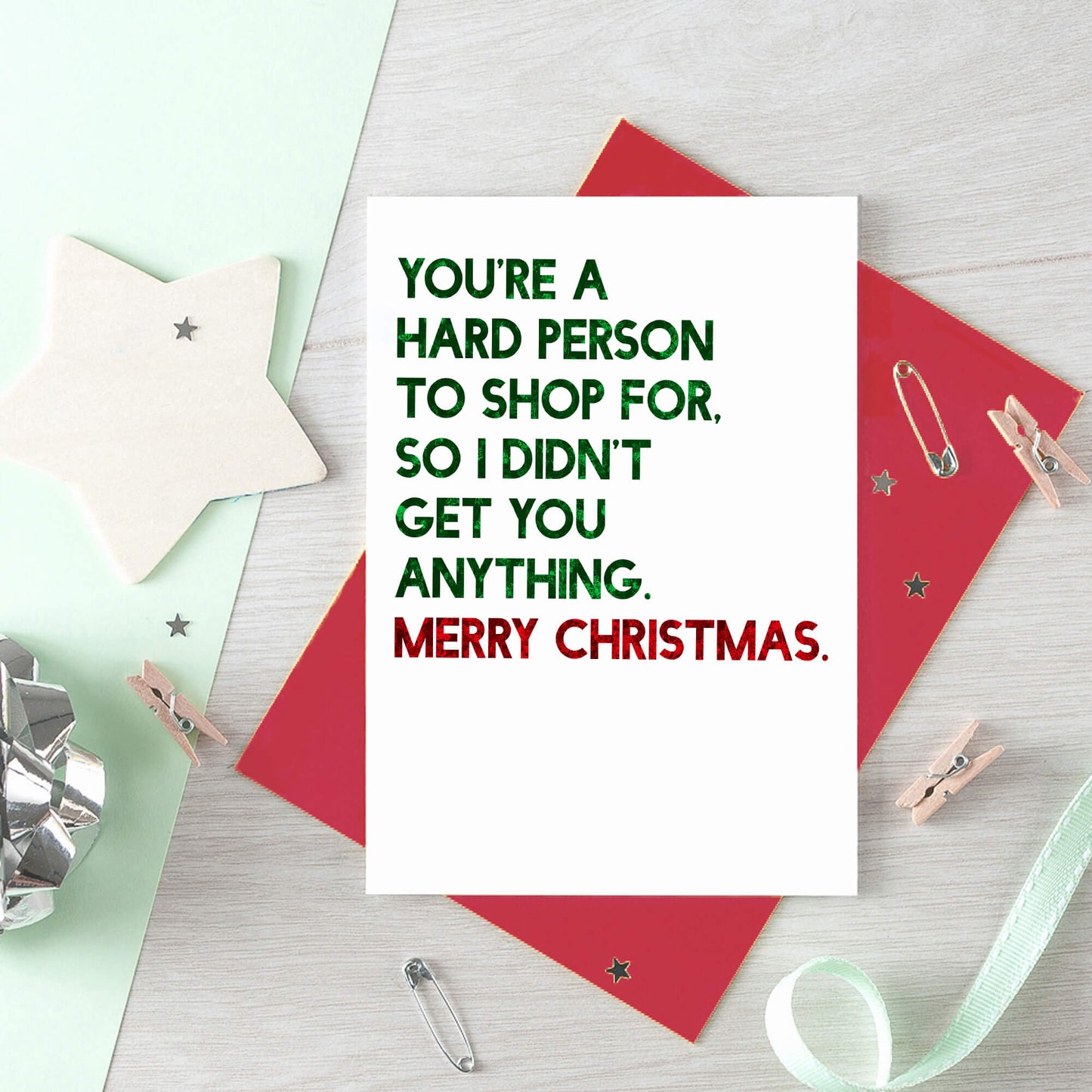 Christmas Card by SixElevenCreations. Reads You're a hard person to shop for. So I didn't get you anything. Merry Christmas. Product Code SEC0056A6