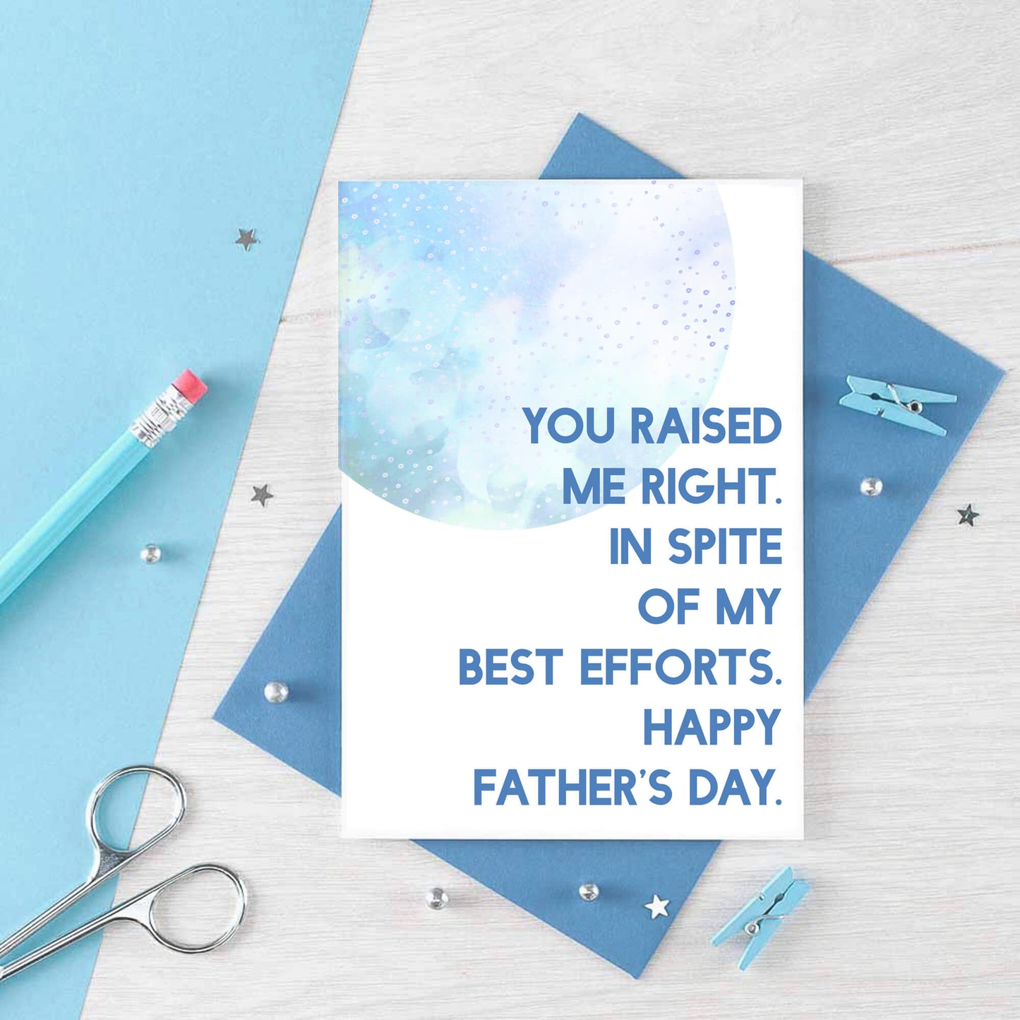 Father's Day Card by SixElevenCreations. Reads You raised me right. In spite of my best efforts. Happy Father's Day. Product Code SEF0023A6