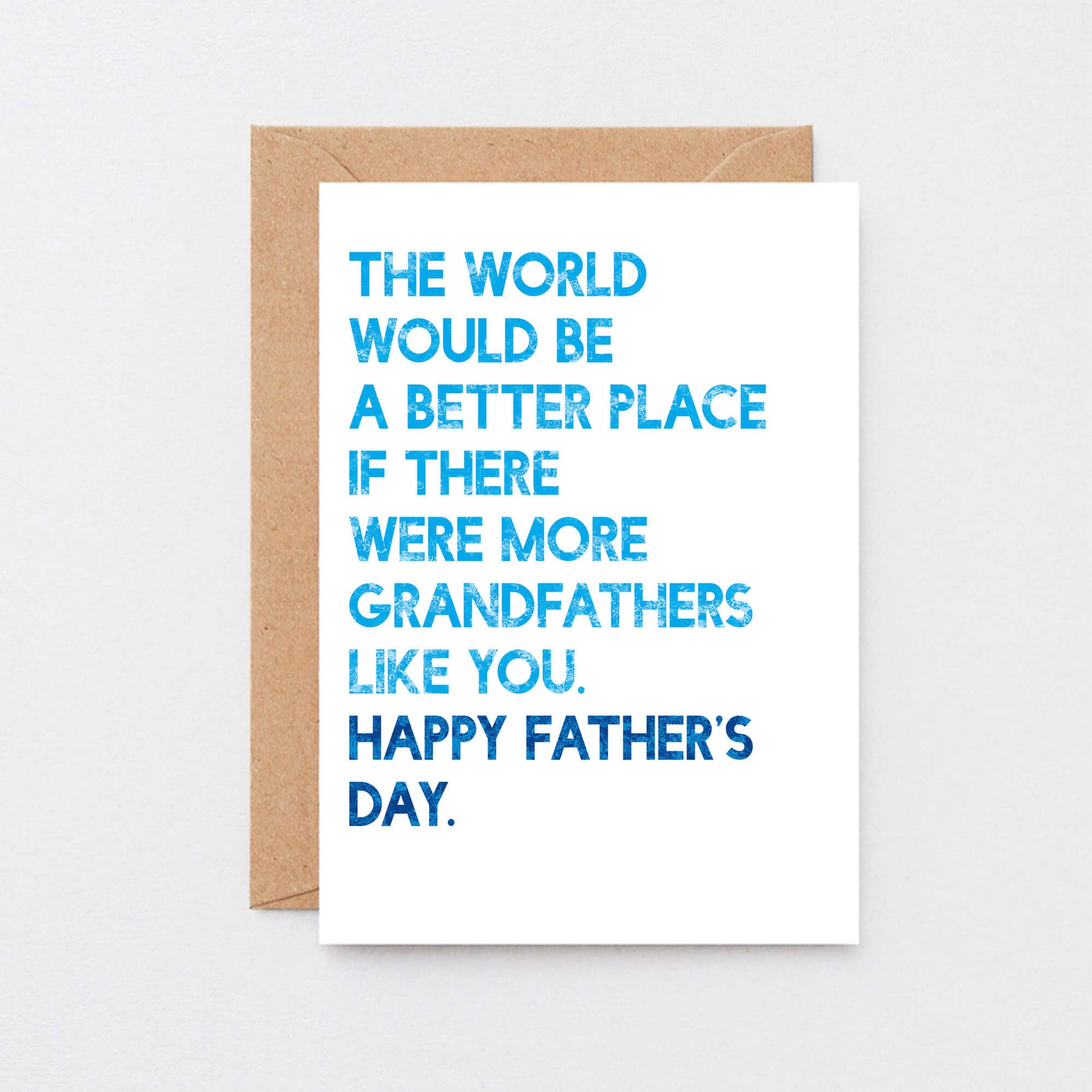 Father's Day Card by SixElevenCreations. Reads The world would be a better place if there were more grandfathers like you. Happy Father's Day. Product Code SEF0035A6