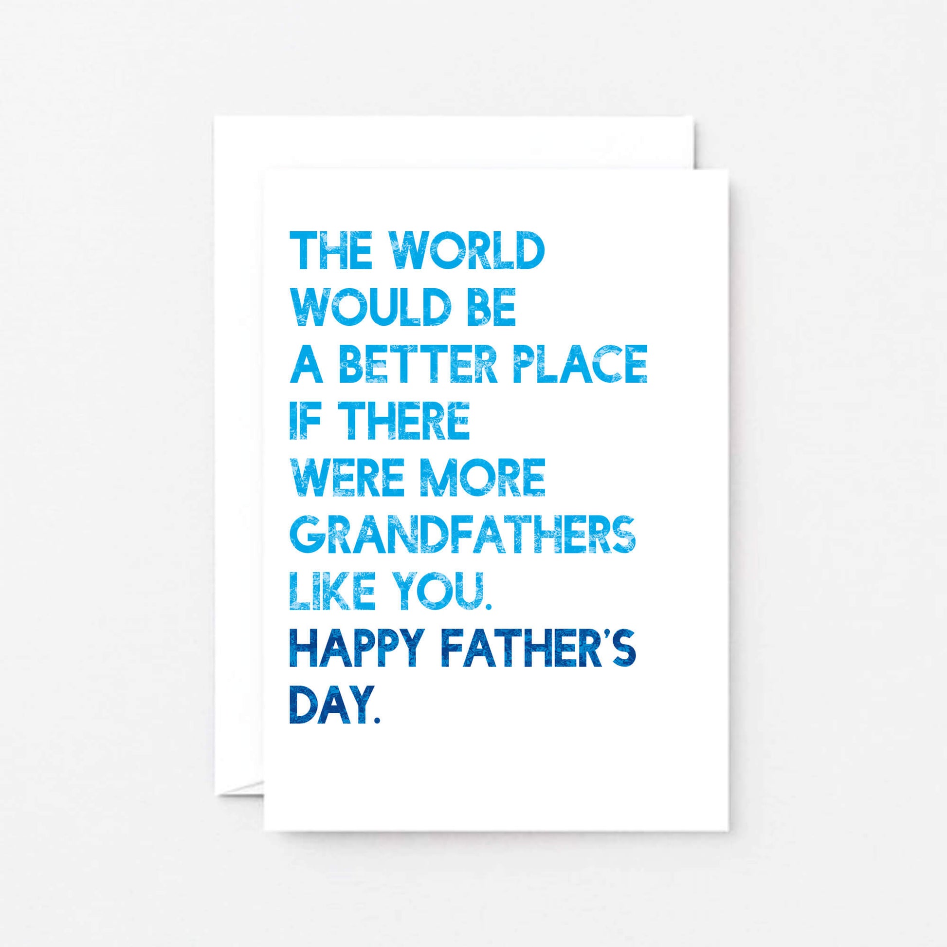 Father's Day Card by SixElevenCreations. Reads The world would be a better place if there were more grandfathers like you. Happy Father's Day. Product Code SEF0035A6