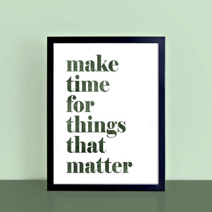 Make Time For Things That Matter Print by SixElevenCreations. Product Code SEP0703