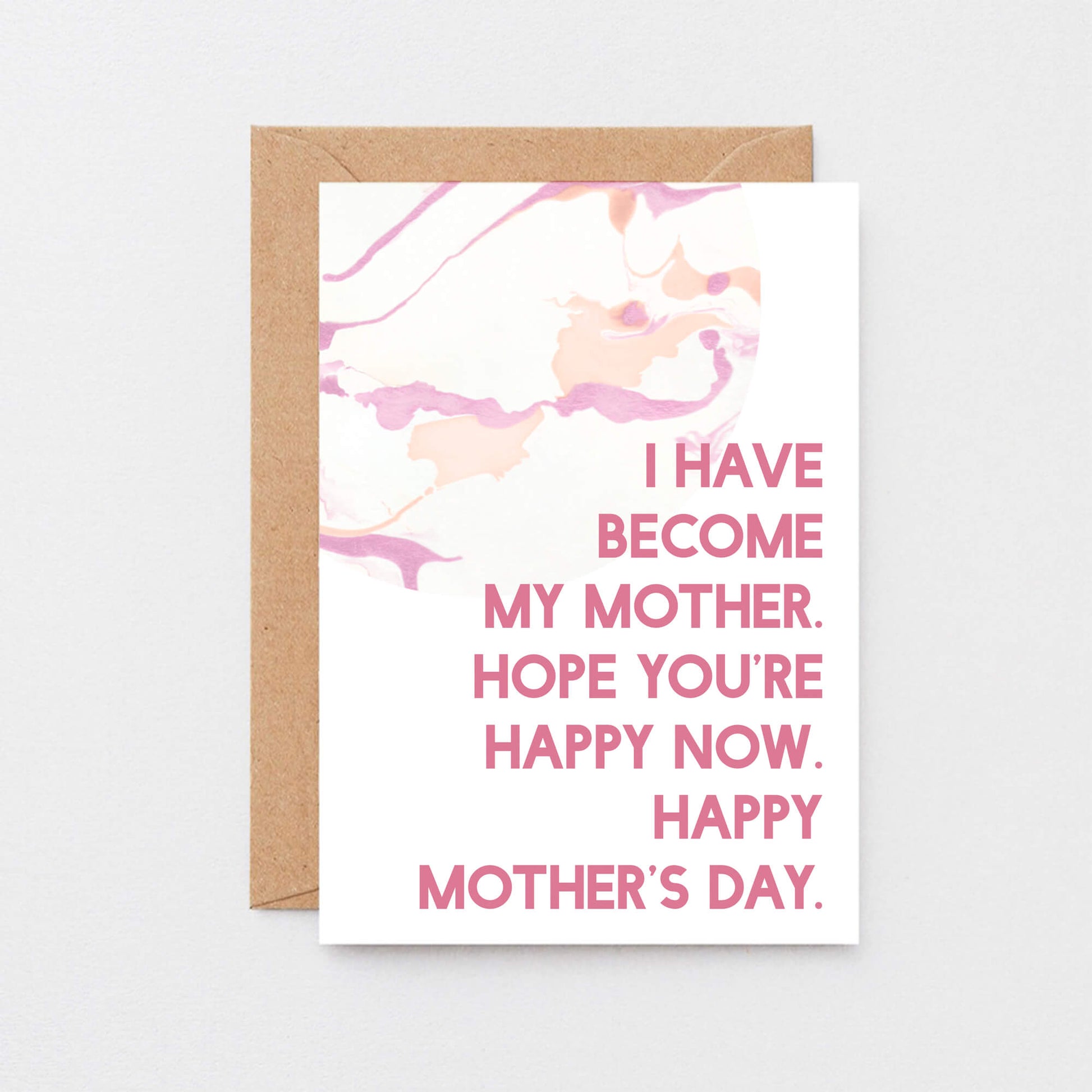 Mother's Day Card by SixElevenCreations. Reads I have become my mother. Hope you're happy now. Happy Mother's Day. Product Code SEM0021A6